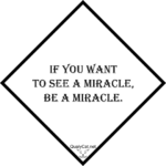 [:en]if you want to see a miracle, be a miracle[:]
